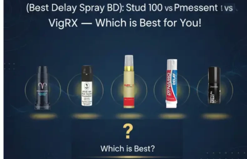 সেরা ৫টি ডিলে স্প্রে বাংলাদেশ (Best Delay Spray BD): Stud 100 বনাম Viga বনাম Promescent — কোনটি আপনার জন্য সেরা এবং কেন?
